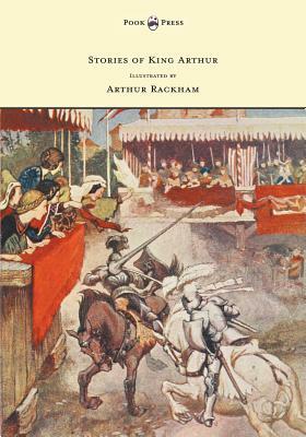 Stories of King Arthur - Illustrated by Arthur Rackham by A. L. Haydon