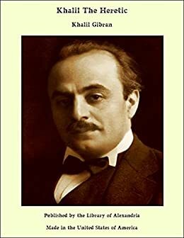 Khalil The Heretic by Kahlil Gibran