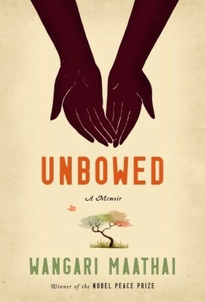 Unbowed by Wangari Maathai