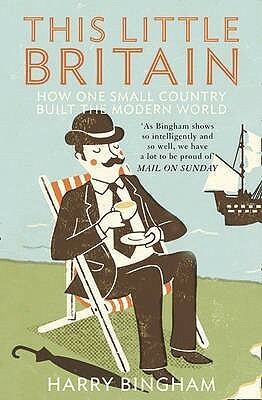 This Little Britain: How One Small Country Changed the Modern World by Harry Bingham