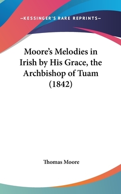 Moore's Irish Melodies: The Illustrated 1846 Edition by Daniel Maclise, Thomas Moore