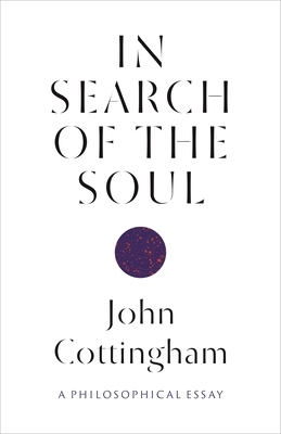In Search of the Soul: A Philosophical Essay by John Cottingham