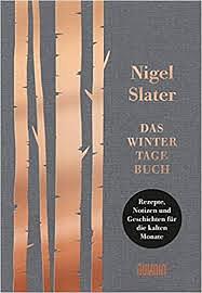 Das Wintertagebuch - Rezepte, Notizen und Geschichte für die kalten Tage by Nigel Slater