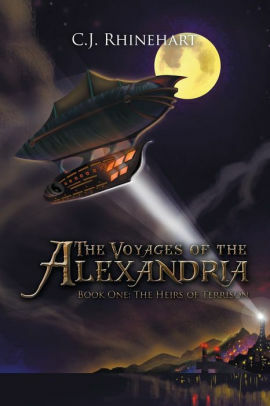 The Voyages of the Alexandria: Book One: the Heirs of Terrison by C.J. Rhinehart