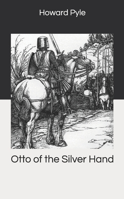 Otto of the Silver Hand by Howard Pyle