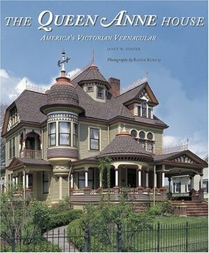 The Queen Anne House: America's Victorian Vernacular by Janet Foster