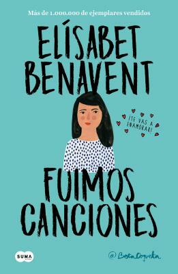 Fuimos Canciones / We Were Songs by Elísabet Benavent