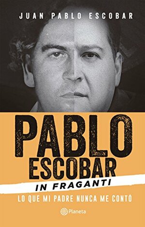 Pablo Escobar, In fraganti by Juan Pablo Escobar