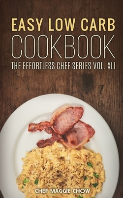 Easy Low Carb Cookbook by Chef Maggie Chow