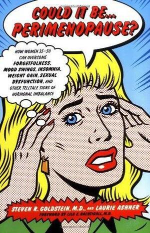 Could It Be...Perimenopause?: How Women 35-50 Can Overcome Forgetfulness, Mood Swings, Insomnia, Weight Gain, Sexual Dysfunction and Other Telltale Signs of Hormonal Imbalance by Laurie Ashner, Steven R. Goldstein