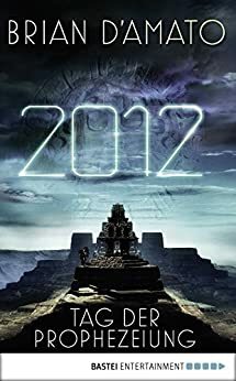 2012 - Tag der Prophezeiung: Roman by Brian D'Amato