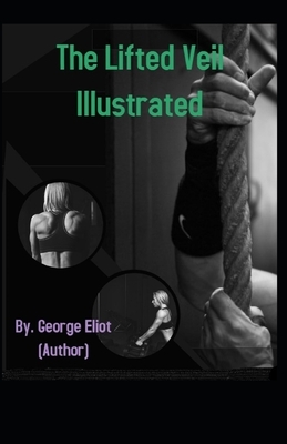 The Lifted Veil Illustrated by George Eliot