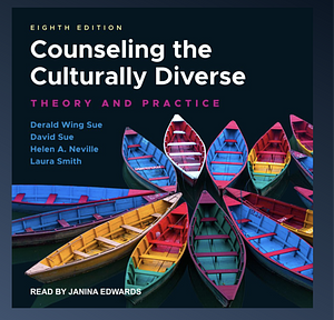 Counseling the Culturally Diverse: Theory and Practice by Derald Wing Sue, Laurie Smith, David Sue, Helen A. Neville