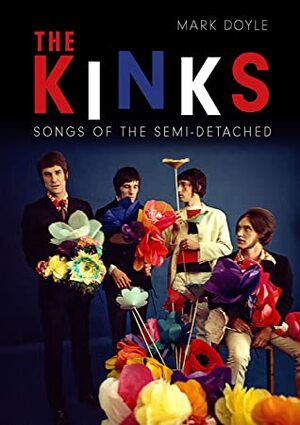 The Kinks: Songs of the Semi-Detached by Mark Doyle