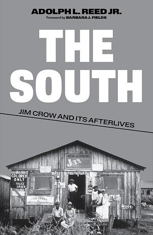 The South: Jim Crow and Its Afterlives by Adolph L. Reed Jr.