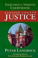 Addison County Justice: Tales from a Vermont Court House by Trudy Seeley, Patrick Leahy, Peter Langrock