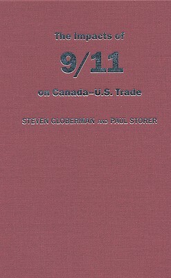 The Impact of 9/11 on Canada - U.S. Trade by Steven Globerman, Paul Storer
