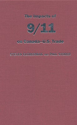 The Impact of 9/11 on Canada - U.S. Trade by Paul Storer, Steven Globerman