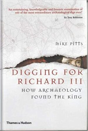 Kuningas asfaldi all. Kuidas arheoloogid leidsid Richard III by Mike Pitts