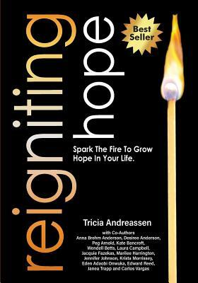 Reigniting Hope: Spark the Fire to Grow Hope in Your Life. by Tricia Andreassen