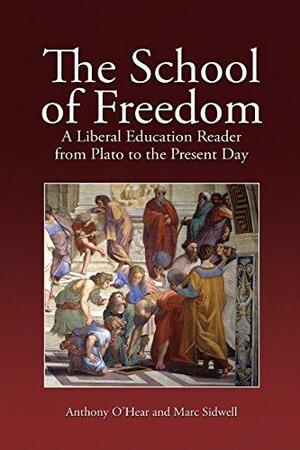 The School of Freedom: A Liberal Education Reader from Plato to the Present Day by Marc Sidwell, Anthony O'Hear