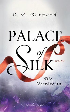 Palace of Silk - Die Verräterin by C.E. Bernard