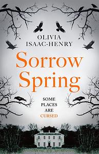 Sorrow Spring by Olivia Isaac-Henry