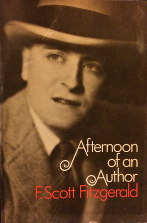 Afternoon of an Author: A Selection of Uncollected Stories and Essays by F. Scott Fitzgerald