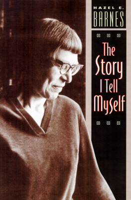 The Story I Tell Myself: A Venture in Existentialist Autobiography by Hazel E. Barnes