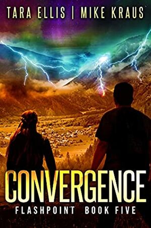 Convergence: Book 5 in the Thrilling Post-Apocalyptic Survival Series: by Tara Ellis, Mike Kraus