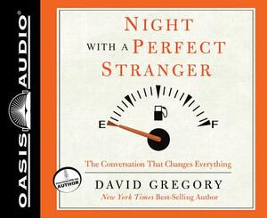 Night with a Perfect Stranger: The Conversation That Changes Everything by David Gregory