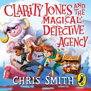 Clarity Jones and the Magical Detective Agency by Chris Smith