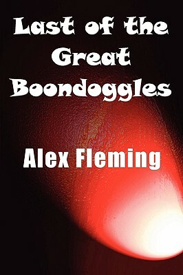 Last of the Great Boondoggles by Alex Fleming