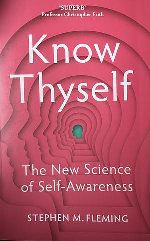 Know Thyself: The New Science of Self-Awareness by Stephen M. Fleming