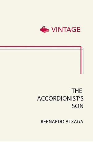 The Accordionist's Son: A Novel by Bernardo Atxaga, Margaret Jull Costa