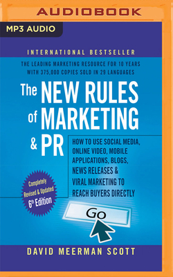 The New Rules of Marketing & Pr, 6th Edition: How to Use Social Media, Online Video, Mobile Applications, Blogs, New Releases, and Viral Marketing to by David Meerman Scott