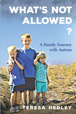 What's Not Allowed?: A Family Journey with Autism by Teresa Hedley