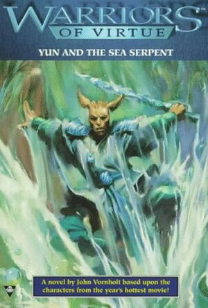 Warriors of Virtue 1: Yun and the Sea Serpent by John Vornholt