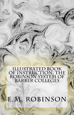 Illustrated Book of Instruction, the Robinson System of Barber Colleges by W. F. Parish, E. M. Robinson