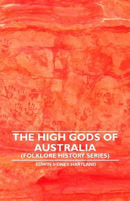 The High Gods of Australia (Folklore History Series) by Edwin Sidney Hartland