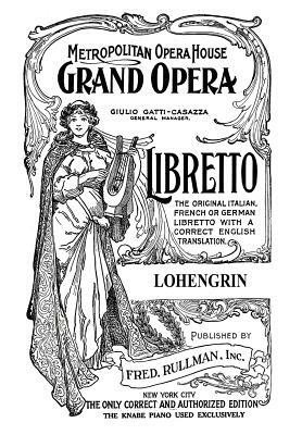 Lohengrin: Libretto, German and English Text by Richard Wagner