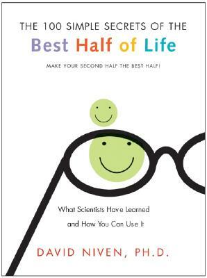 100 Simple Secrets of the Best Half of Life: What Scientists Have Learned and How You Can Use It by David Niven