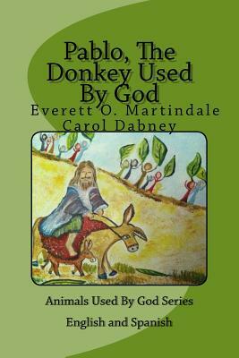 Pablo, The Donkey Used By God: Children's Bedtime Bible Story by Everett O. Martindale, Carol Dabney