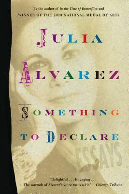 Something to Declare: Essays by Julia Alvarez