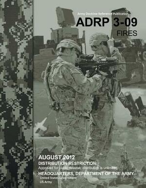 Army Doctrine Reference Publication ADRP 3-09 Fires August 2012 by United States Government Us Army