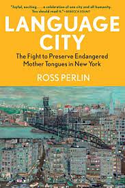 Language City: The Fight to Preserve Endangered Mother Tongues by Ross Perlin