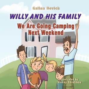 Willy and His Family: We Are Going Camping Next Weekend by Galina Dovich