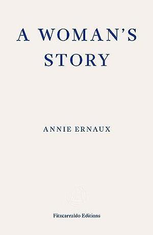 A Woman's Story – WINNER OF THE 2022 NOBEL PRIZE IN LITERATURE by Tanya Leslie, Annie Ernaux