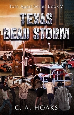 Texas Dead Storm: Torn Apart Series Book 5 by C. a. Hoaks