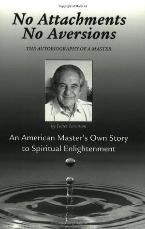 No Attachments, No Aversions: The Autobiography of a Master by Lester Levenson